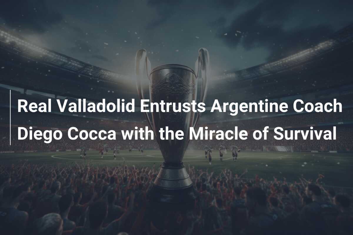 Real Valladolid powierza argentyńskiemu trenerowi Diego Cocca cud przetrwania