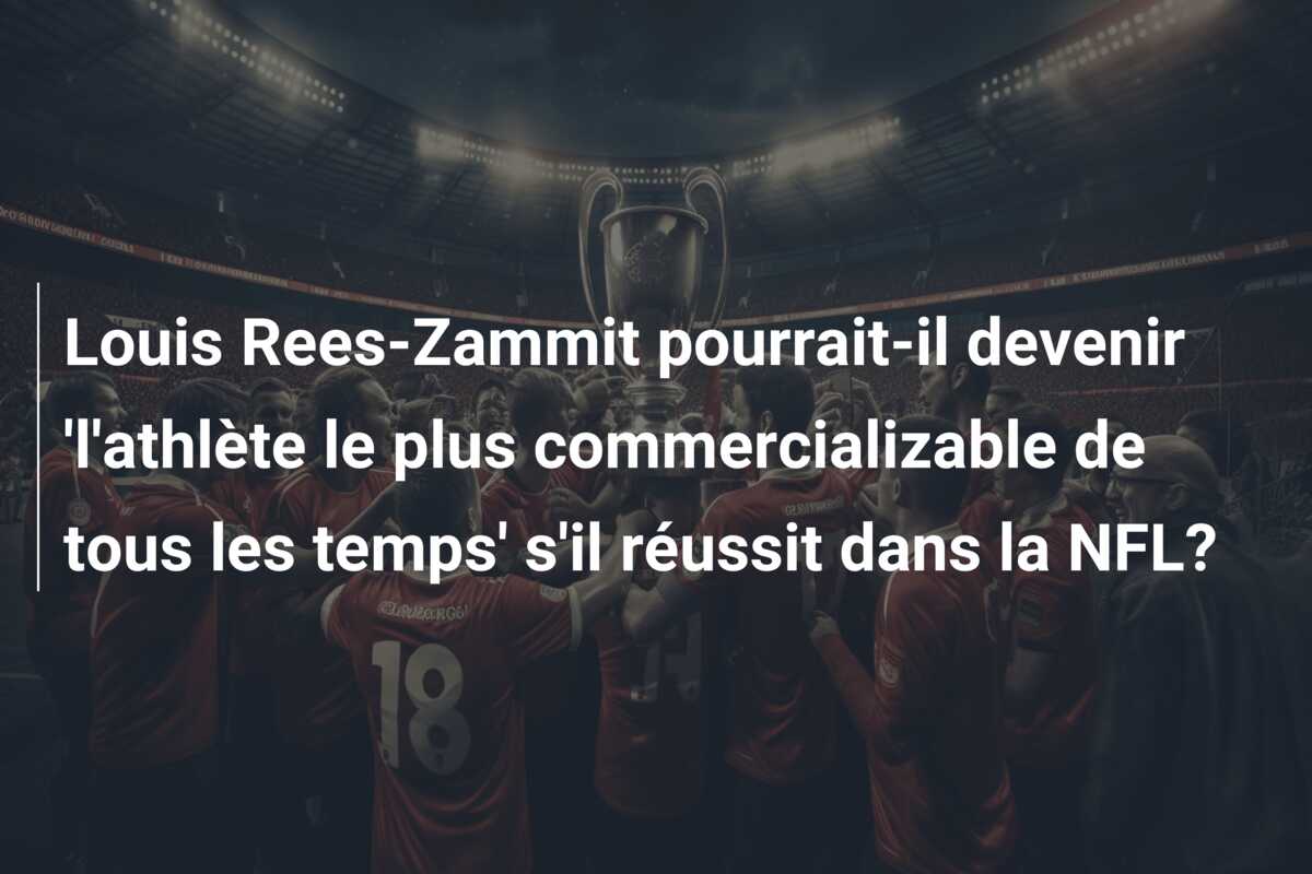 Louis Rees-Zammit pourrait-il devenir ‘l’athlète le plus commercializable de tous les temps’ s’il réussit dans la NFL?
