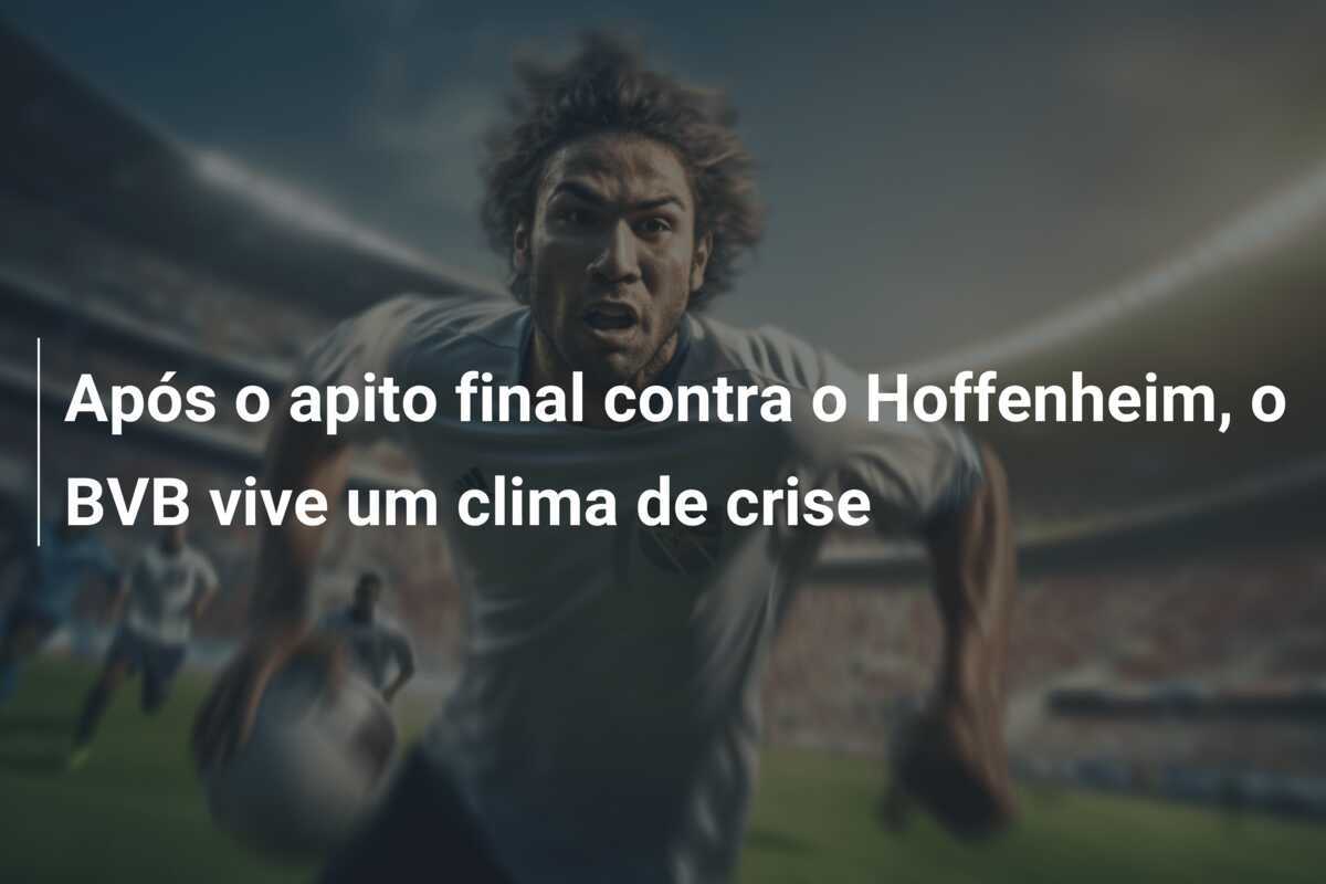 Após o apito final contra o Hoffenheim, o BVB vive um clima de crise