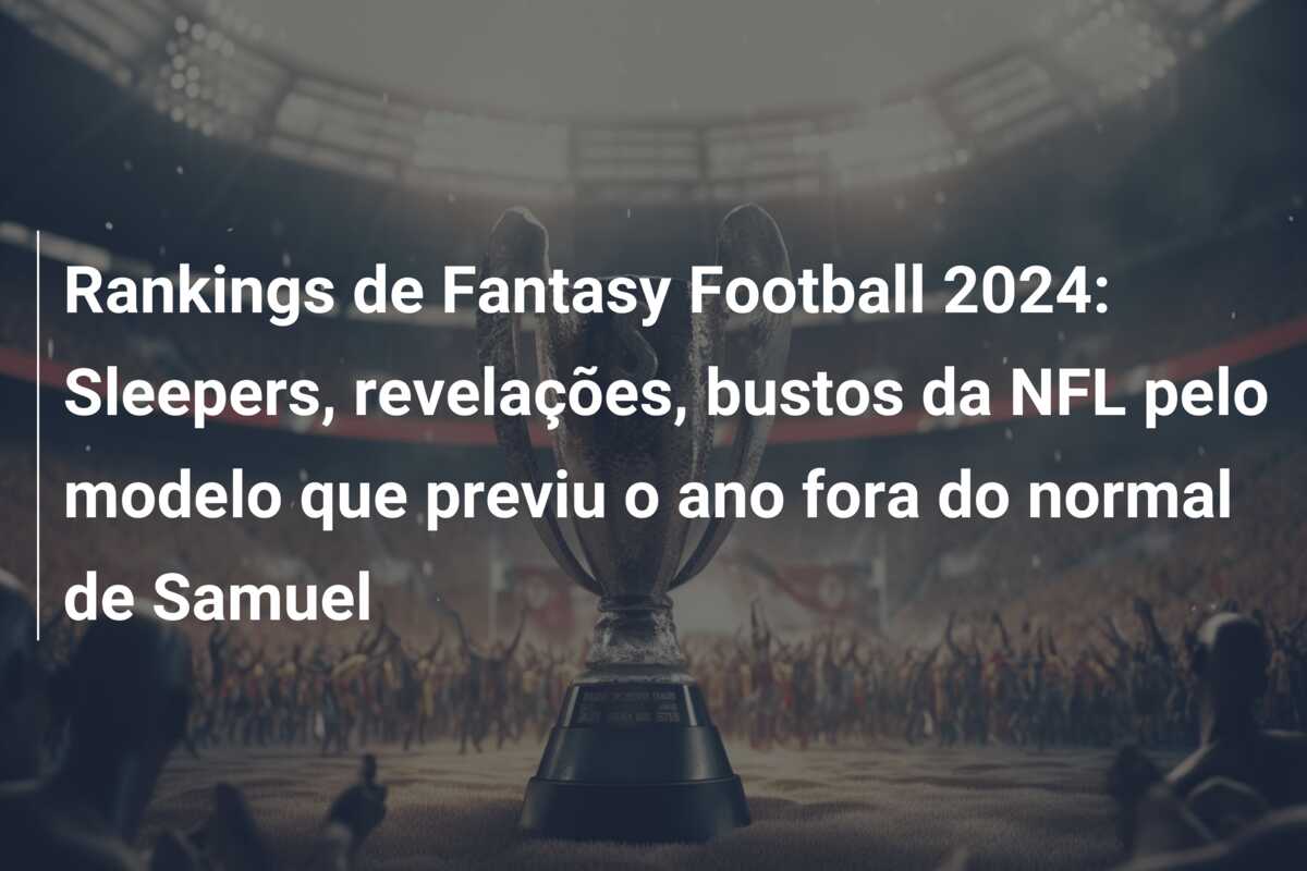 Rankings de Fantasy Football 2024: Sleepers, revelações, bustos da NFL pelo modelo que previu o ano fora do normal de Samuel