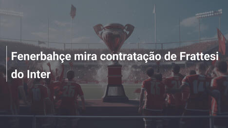 Fenerbahçe mira contratação de Frattesi do Inter
