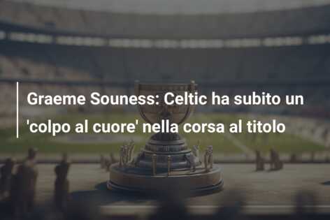 Graeme Souness: Celtic ha subito un ‘colpo al cuore’ nella corsa al titolo