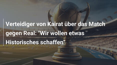 Verteidiger von Kairat über das Match gegen Real: "Wir wollen etwas Historisches schaffen"