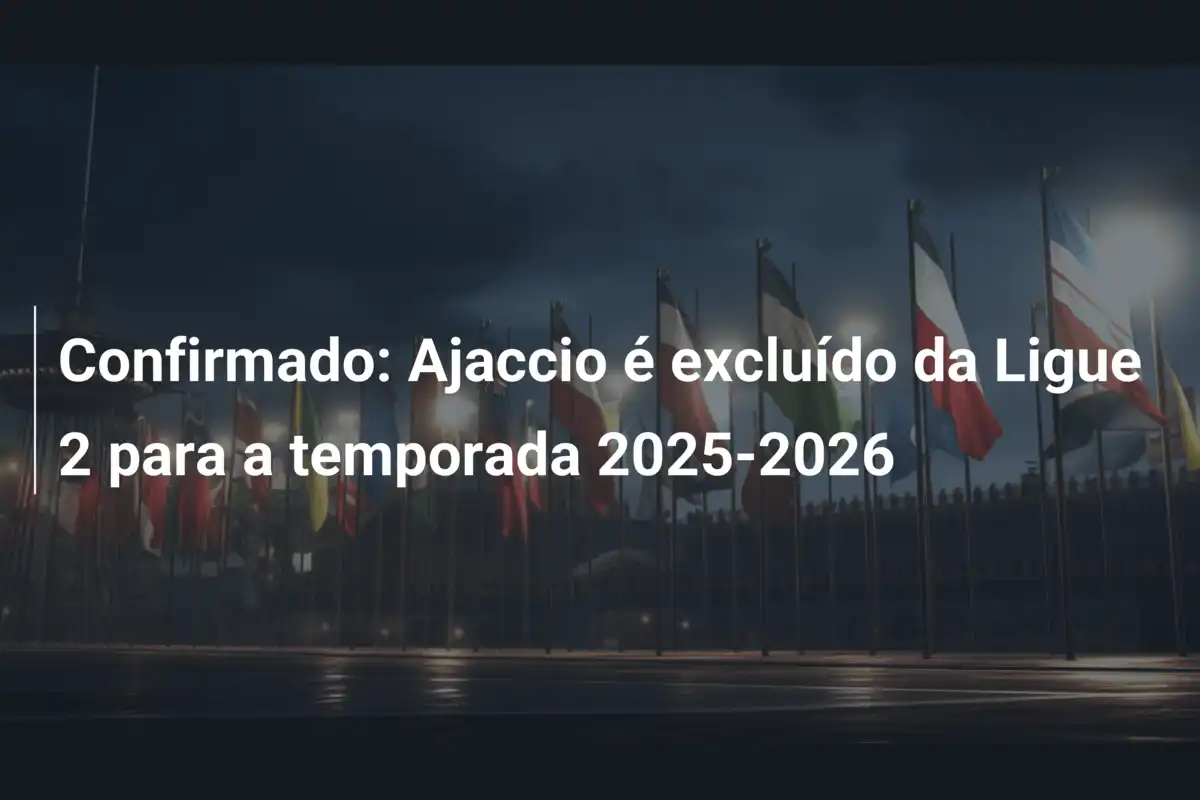 Confirmado: Ajaccio é excluído da Ligue 2 para a temporada 2025-2026