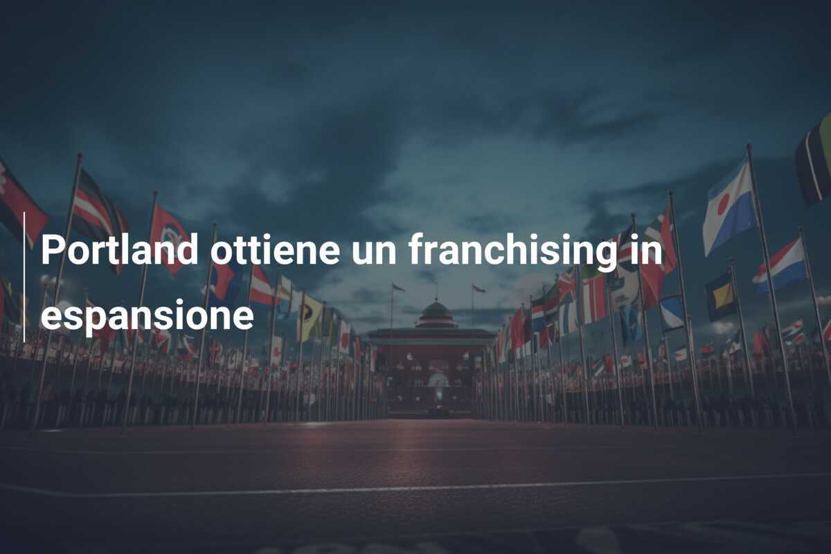 Portland ottiene un franchising in espansione