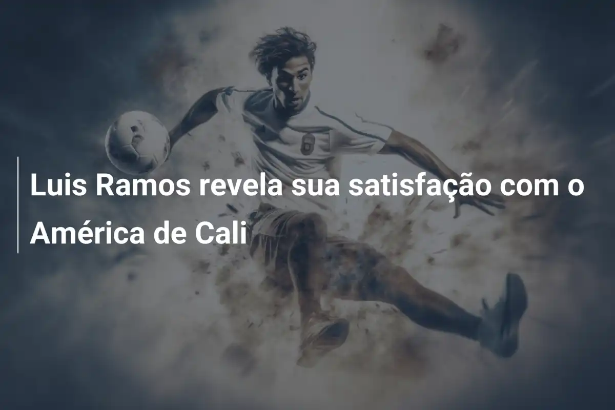 Luis Ramos revela sua satisfação com o América de Cali