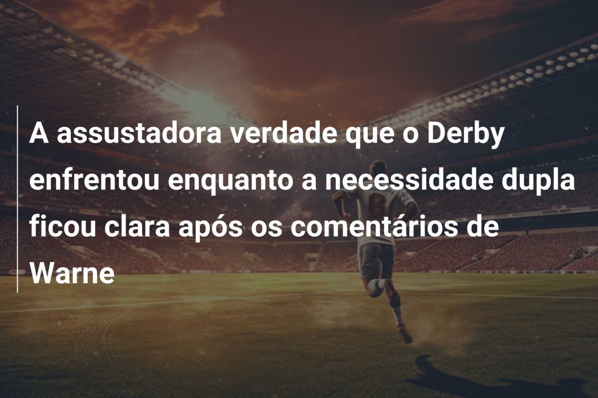 A assustadora verdade que o Derby enfrentou enquanto a necessidade dupla ficou clara após os comentários de Warne