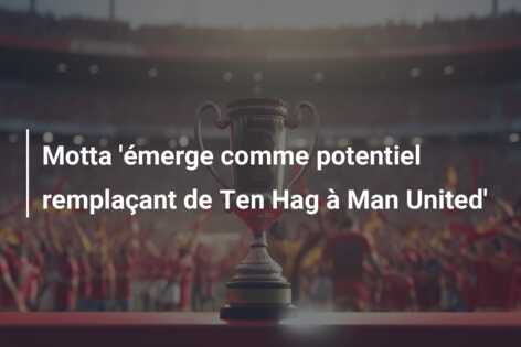 Motta ‘émerge comme potentiel remplaçant de Ten Hag à Man United’