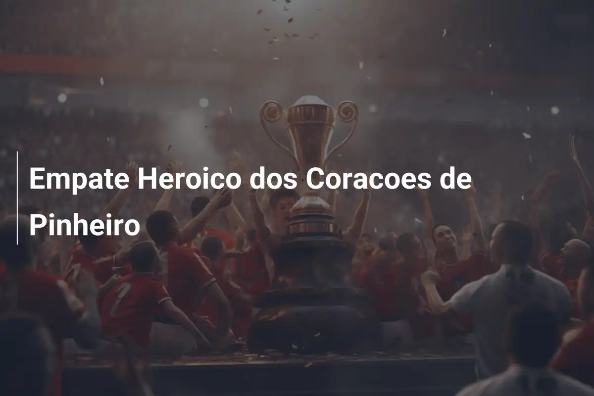 Empate Heroico dos Coracoes de Pinheiro