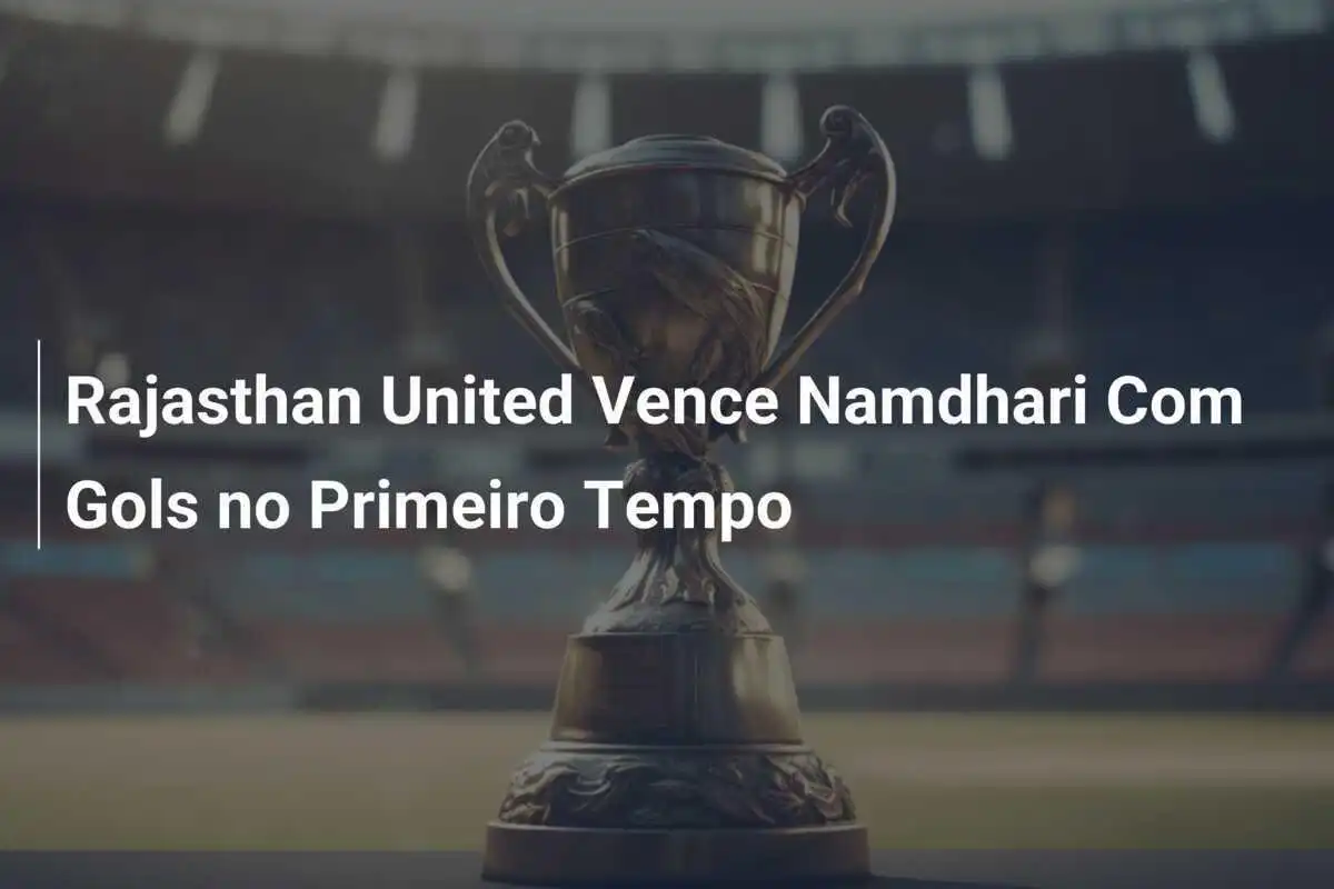 Rajasthan United Vence Namdhari Com Gols no Primeiro Tempo
