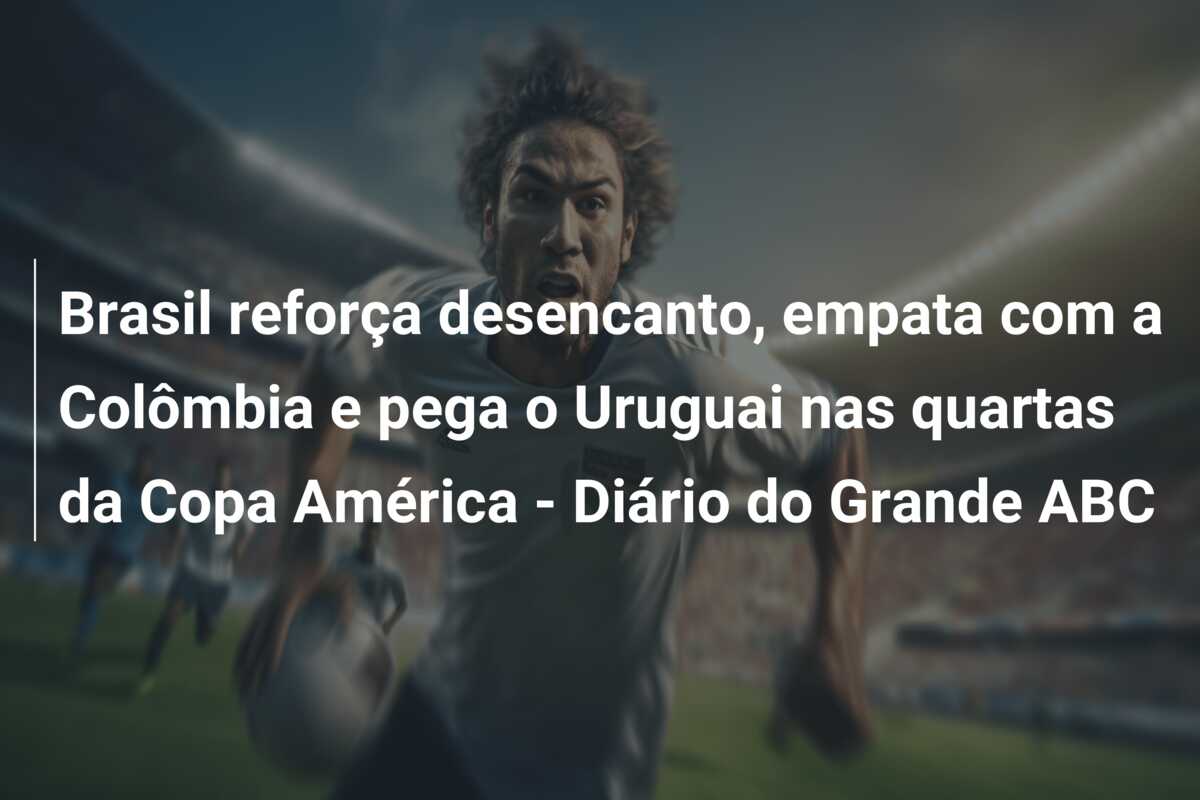 Brasil reforça desencanto, empata com a Colômbia e pega o Uruguai nas quartas da Copa América – Diário do Grande ABC