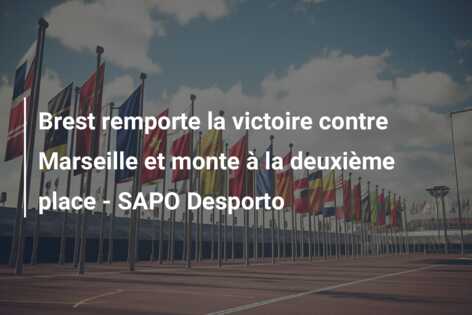 Brest remporte la victoire contre Marseille et monte à la deuxième place – SAPO Desporto