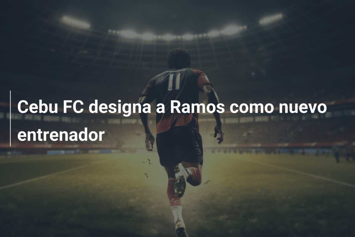 Cebu FC designa a Ramos como nuevo entrenador