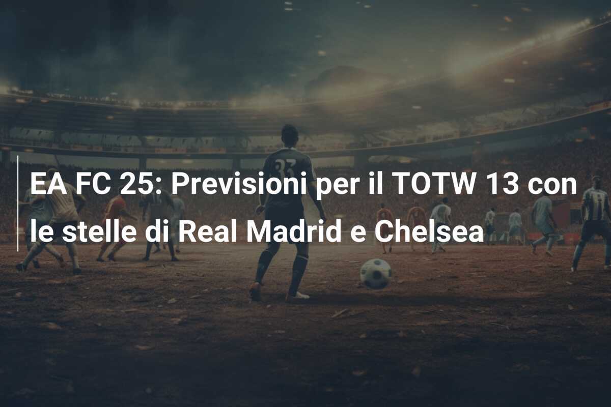 EA FC 25: Previsioni per il TOTW 13 con le stelle di Real Madrid e Chelsea