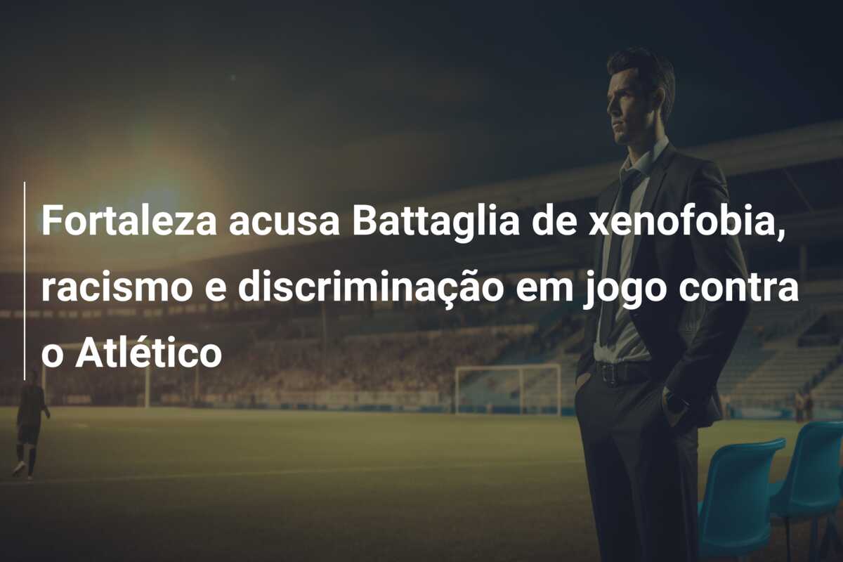 Fortaleza acusa Battaglia de xenofobia, racismo e discriminação em jogo contra o Atlético