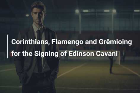 Corinthians, Flamengo and Grêmioing for the Signing of Edinson Cavani