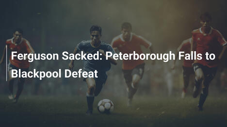 Ferguson Demitido: Peterborough Cai Diante do Blackpool