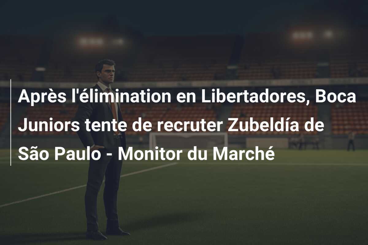Après l'élimination en Libertadores, Boca Juniors tente de recruter Zubeldía de São Paulo - Monitor du Marché
