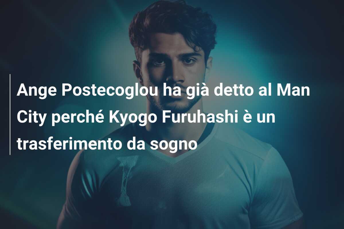 Ange Postecoglou ha già detto al Man City perché Kyogo Furuhashi è un trasferimento da sogno