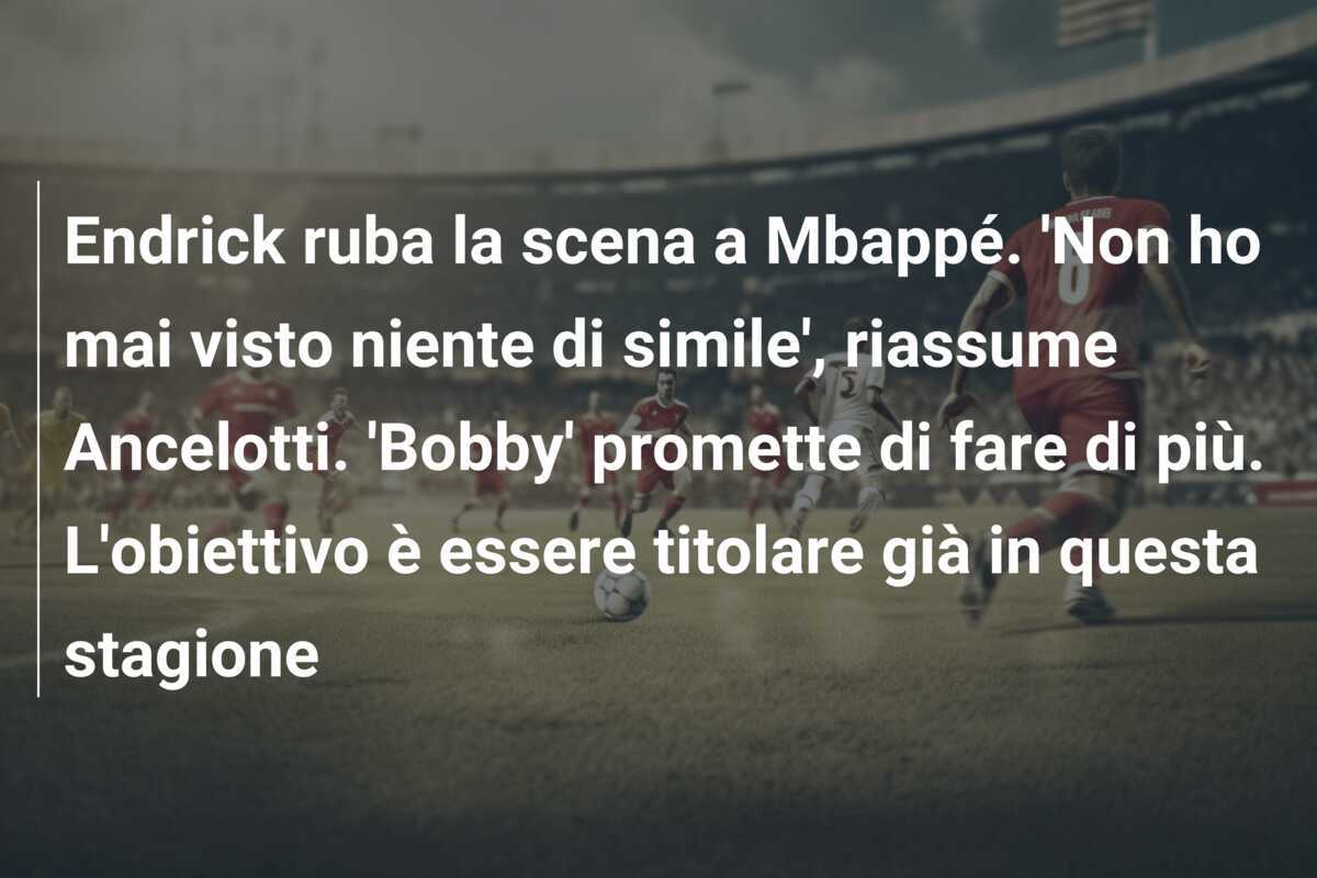 Endrick ruba la scena a Mbappé. 'Non ho mai visto niente di simile', riassume Ancelotti. 'Bobby' promette di fare di più. L'obiettivo è essere titolare già in questa stagione