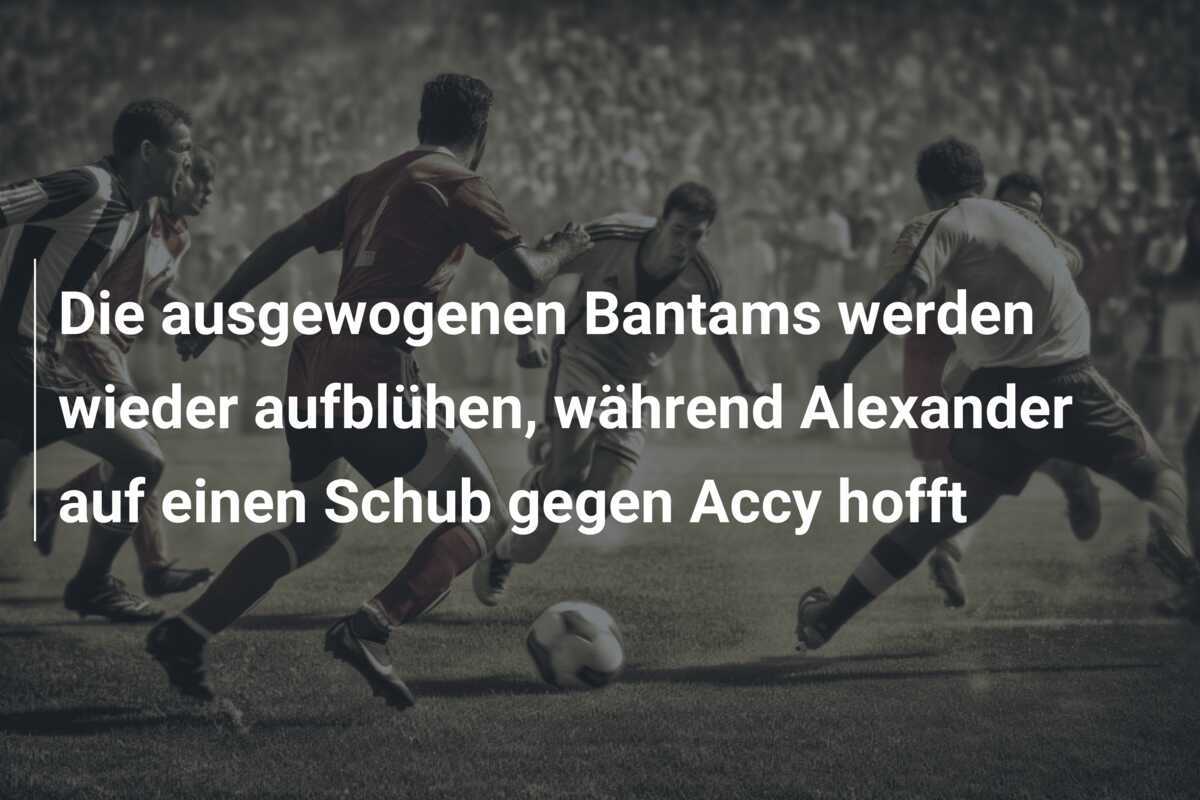 Die ausgewogenen Bantams werden wieder aufblühen, während Alexander auf einen Schub gegen Accy hofft