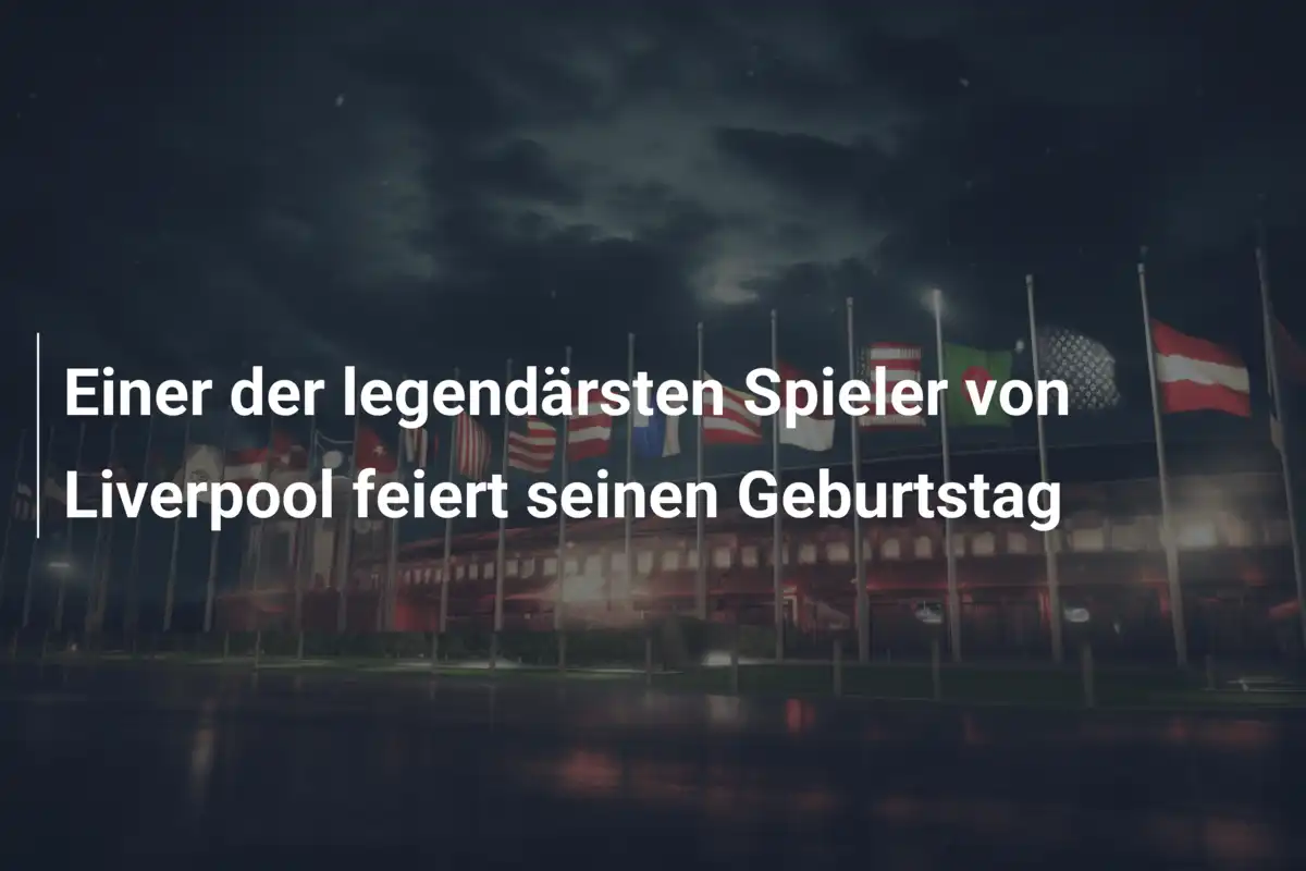 Einer der legendärsten Spieler von Liverpool feiert seinen Geburtstag