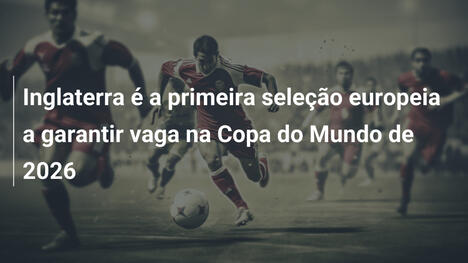 Inglaterra é a primeira seleção europeia a garantir vaga na Copa do Mundo de 2026