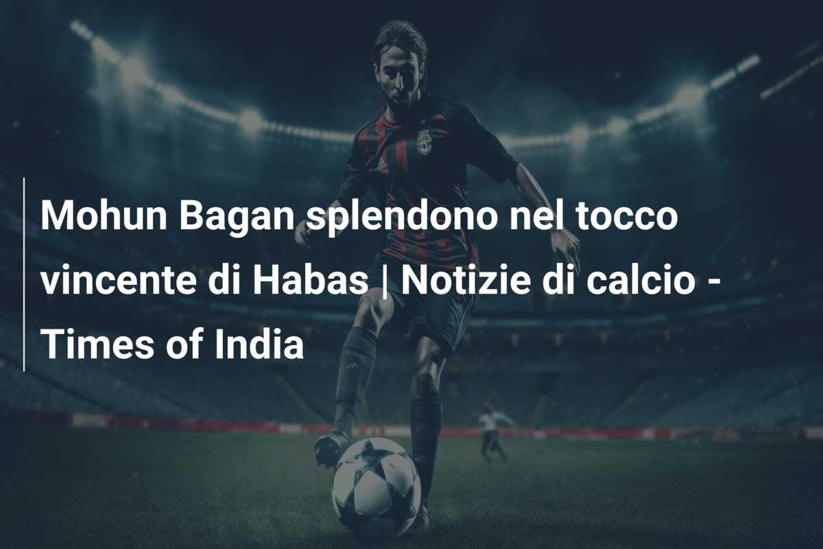 Mohun Bagan splendono nel tocco vincente di Habas | Notizie di calcio – Times of India