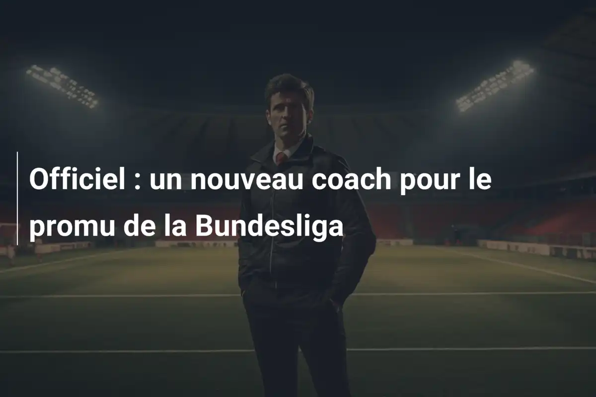 Officiel : un nouveau coach pour le promu de la Bundesliga