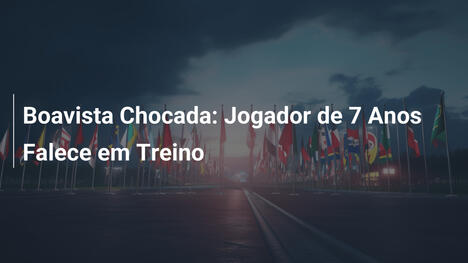 Boavista Chocada: Jogador de 7 Anos Falece em Treino