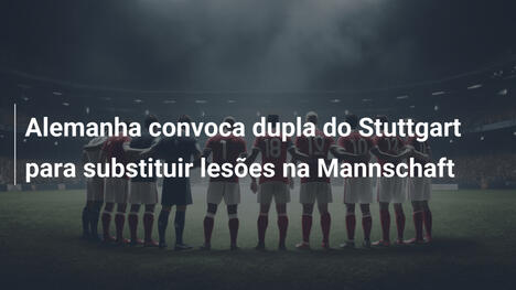 Alemanha convoca dupla do Stuttgart para substituir lesões na Mannschaft