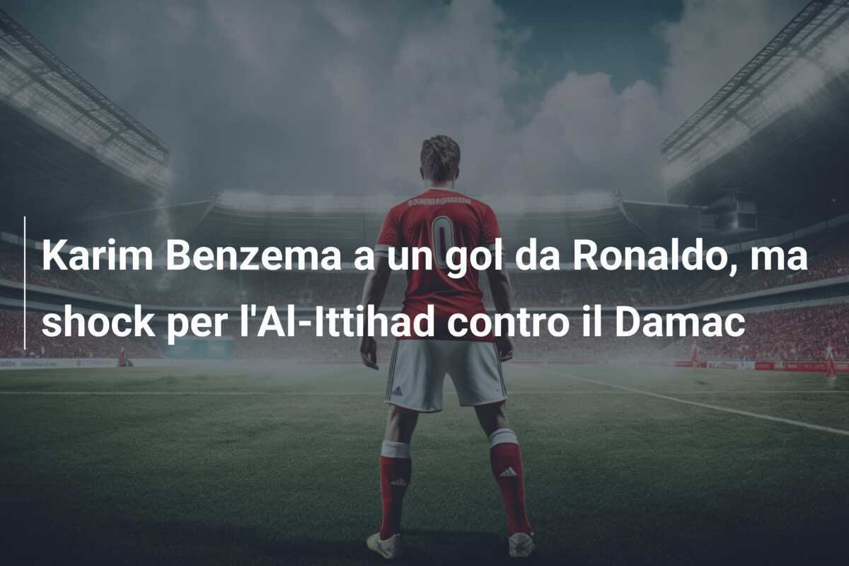 Karim Benzema a un gol da Ronaldo, ma shock per l'Al-Ittihad contro il Damac
