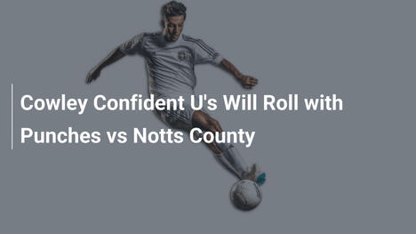 Cowley zuversichtlich: U's bereit für Notts County