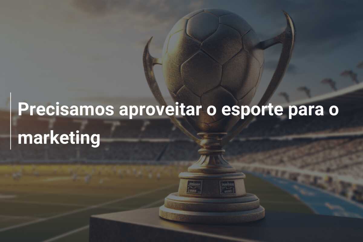 Precisamos aproveitar o esporte para o marketing