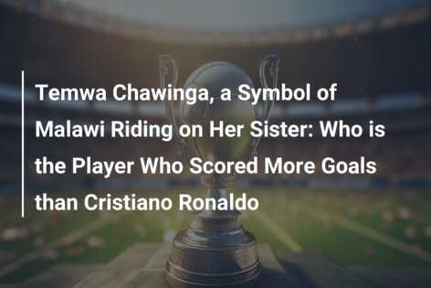 Temwa Chawinga, A Symbol Of Malawi Riding On Her Sister: Who Is The ...