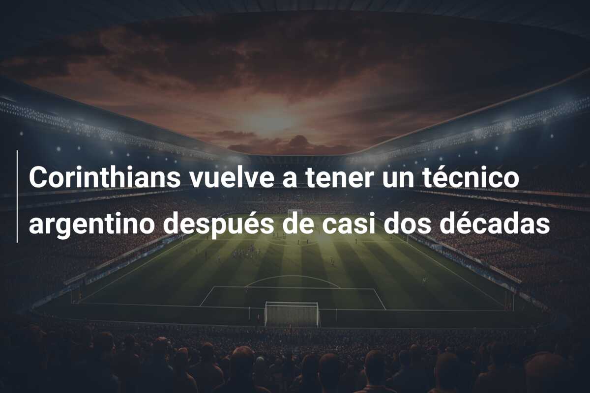 Corinthians vuelve a tener un técnico argentino después de casi dos décadas