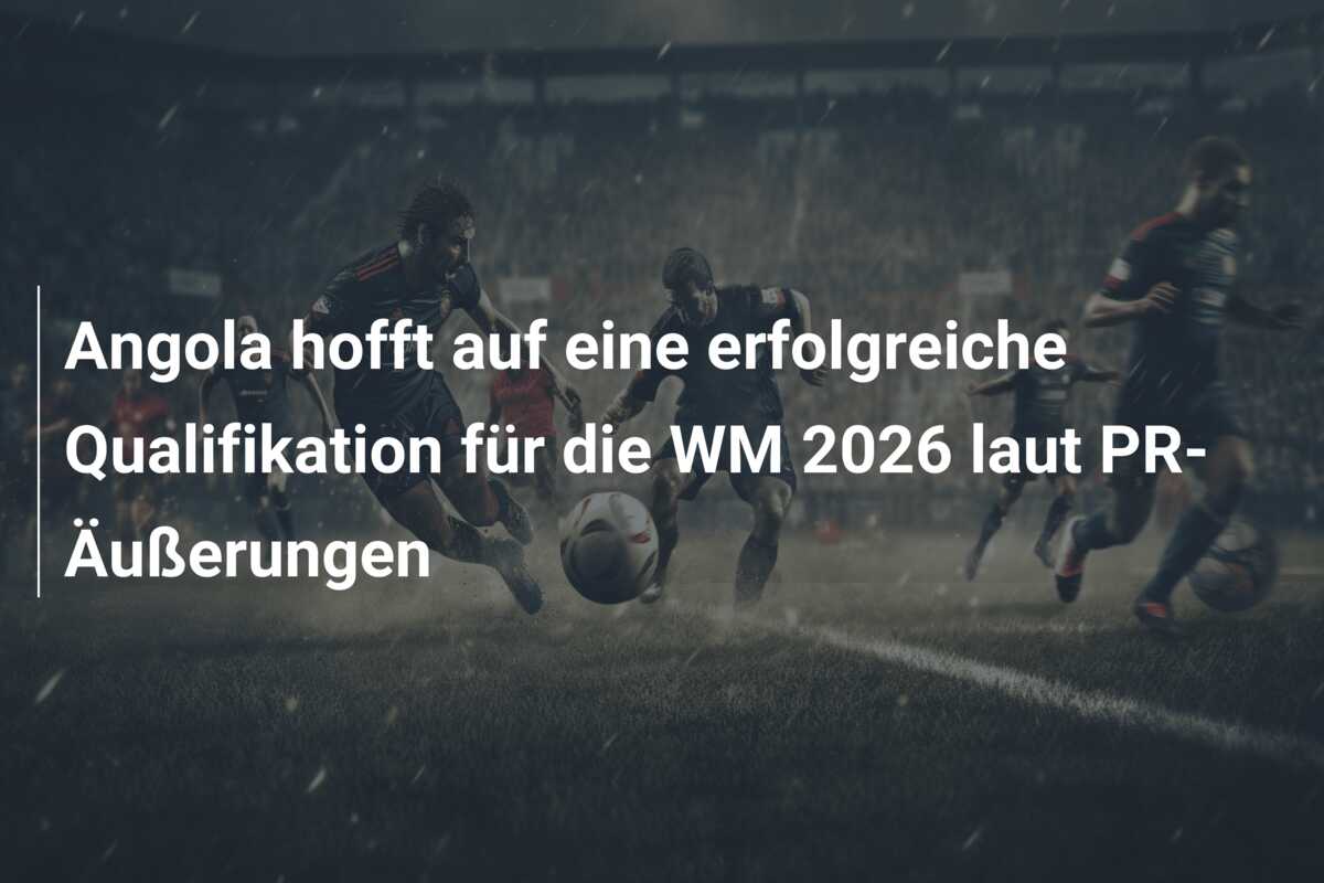 Angola hofft auf eine erfolgreiche Qualifikation für die WM 2026 laut PR-Äußerungen