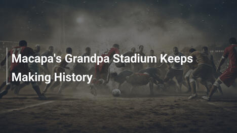 O Estádio Avô de Macapá Continua Fazendo História