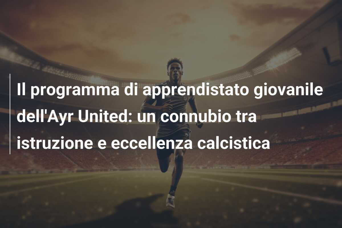 Il programma di apprendistato giovanile dell'Ayr United: un connubio tra istruzione e eccellenza calcistica