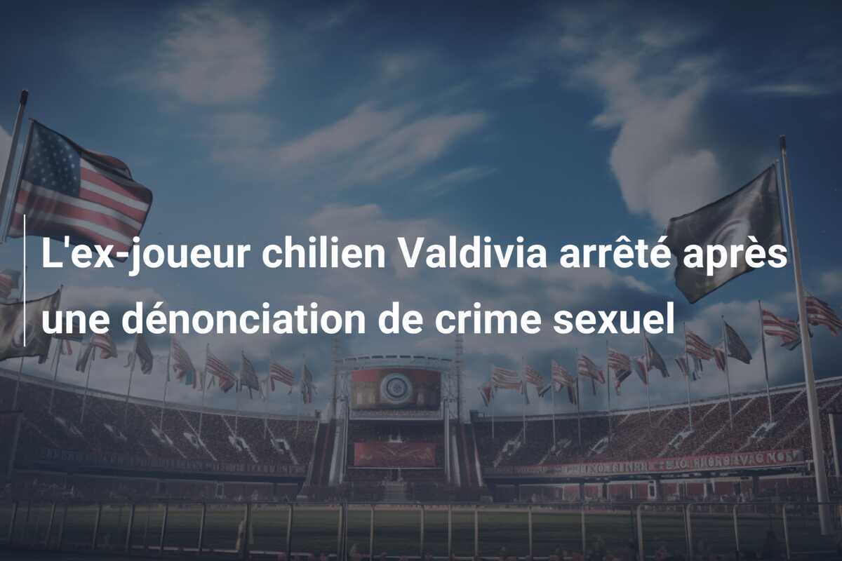 L'ex-joueur chilien Valdivia arrêté après une dénonciation de crime sexuel