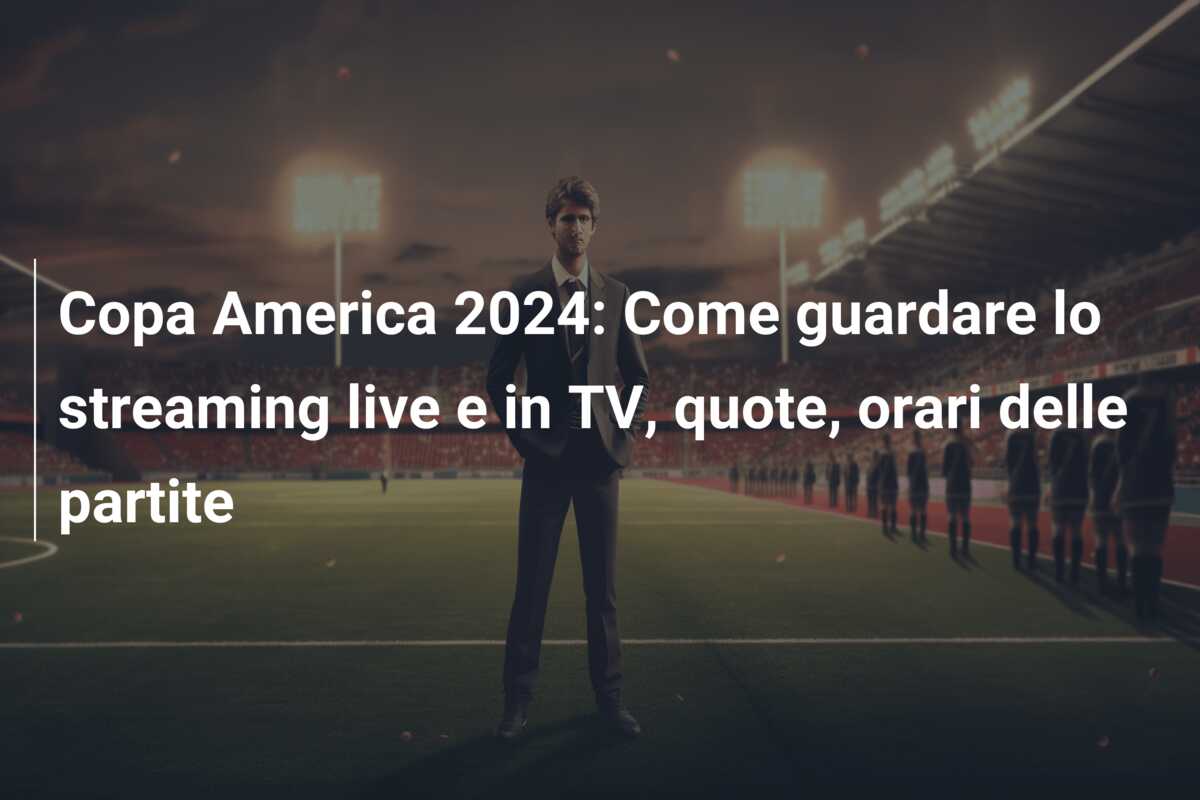 Copa America 2024: Come guardare lo streaming live e in TV, quote, orari delle partite