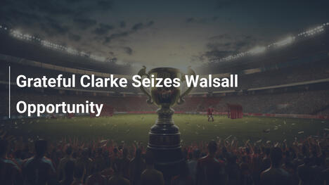 Dankbarer Clarke nutzt Chance bei Walsall