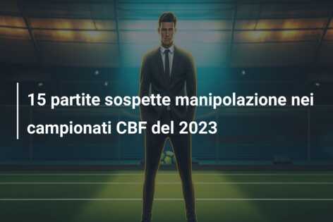 15 partite sospette manipolazione nei campionati CBF del 2023