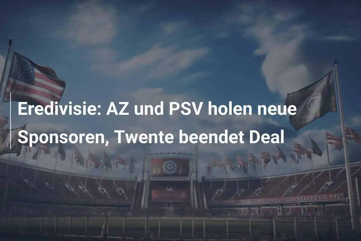 Eredivisie: AZ und PSV holen neue Sponsoren, Twente beendet Deal