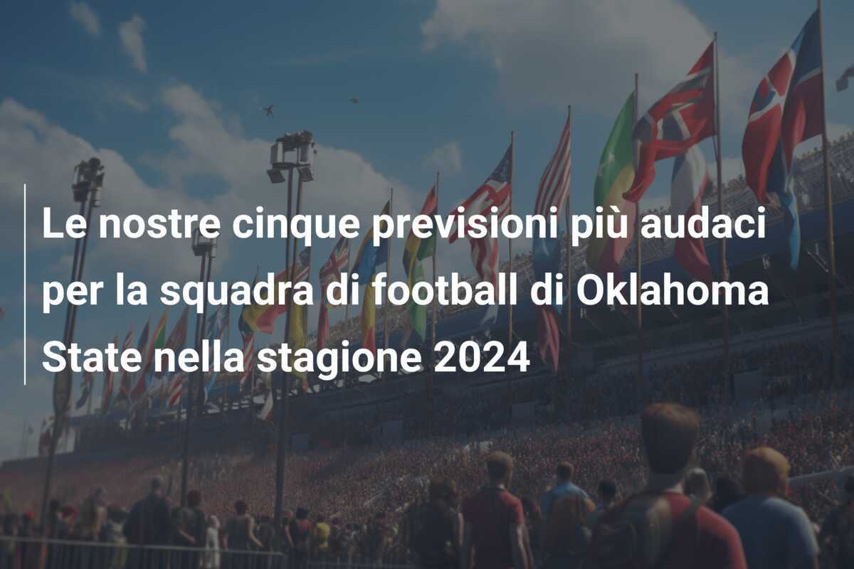 Le nostre cinque previsioni più audaci per la squadra di football di Oklahoma State nella stagione 2024