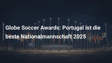 Globe Soccer Awards: Portugal ist die beste Nationalmannschaft 2025