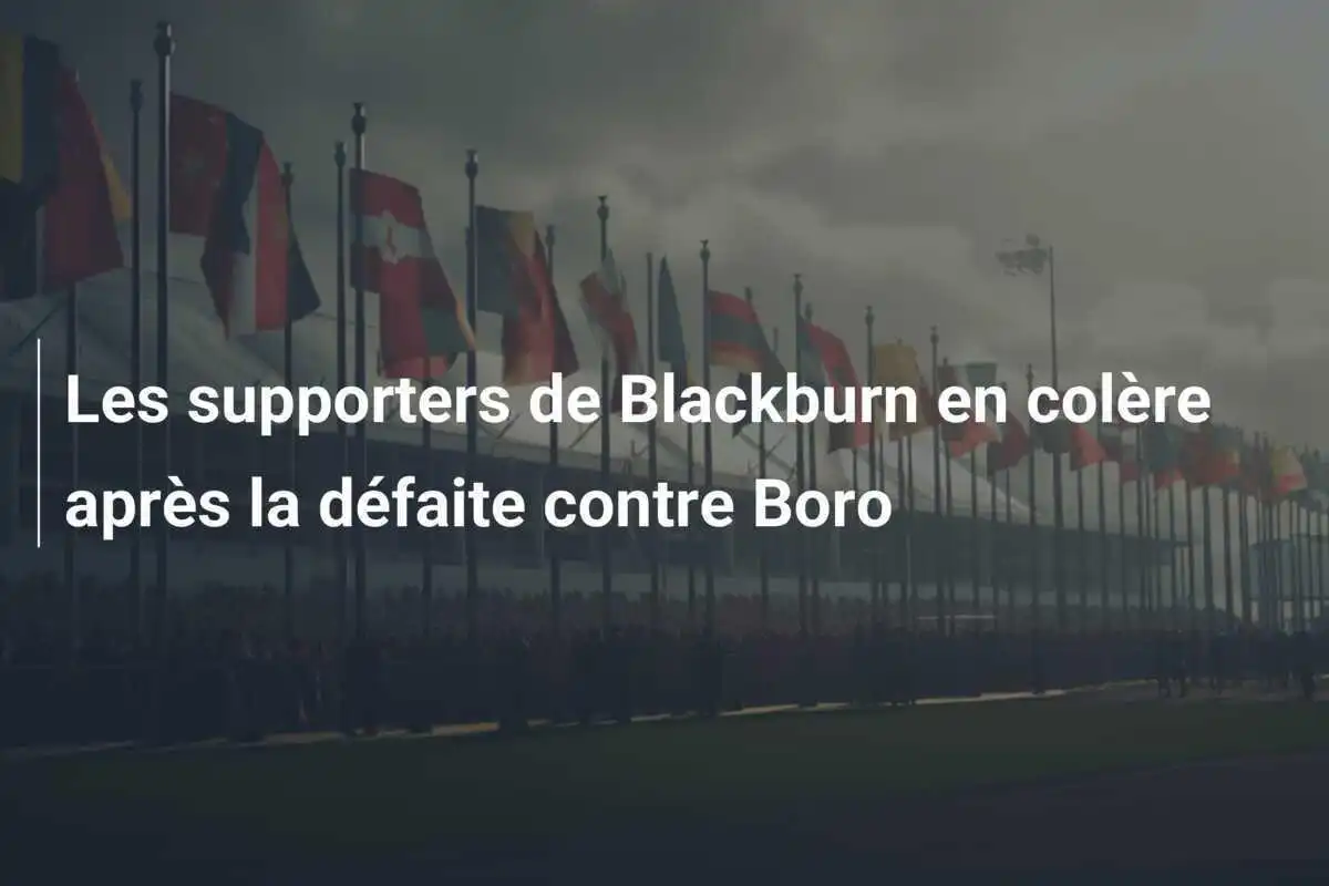 Les supporters de Blackburn en colère après la défaite contre Boro