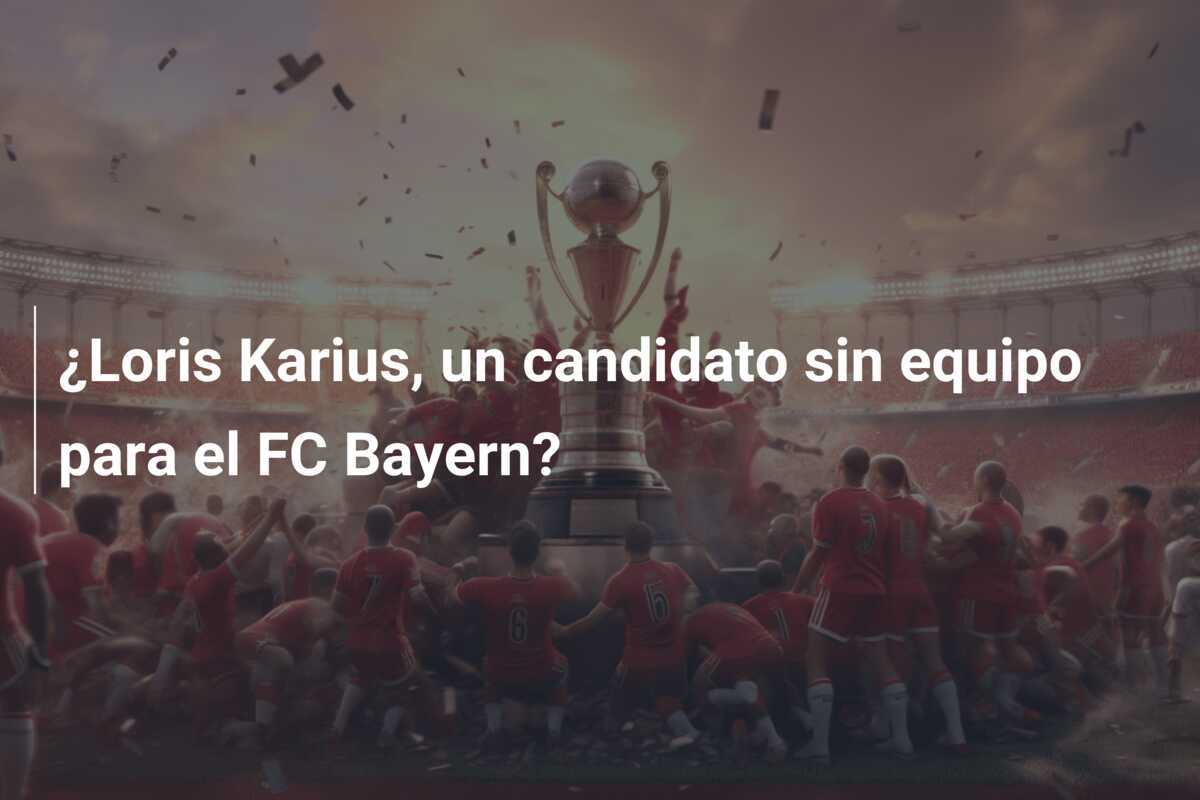 ¿Loris Karius, un candidato sin equipo para el FC Bayern?