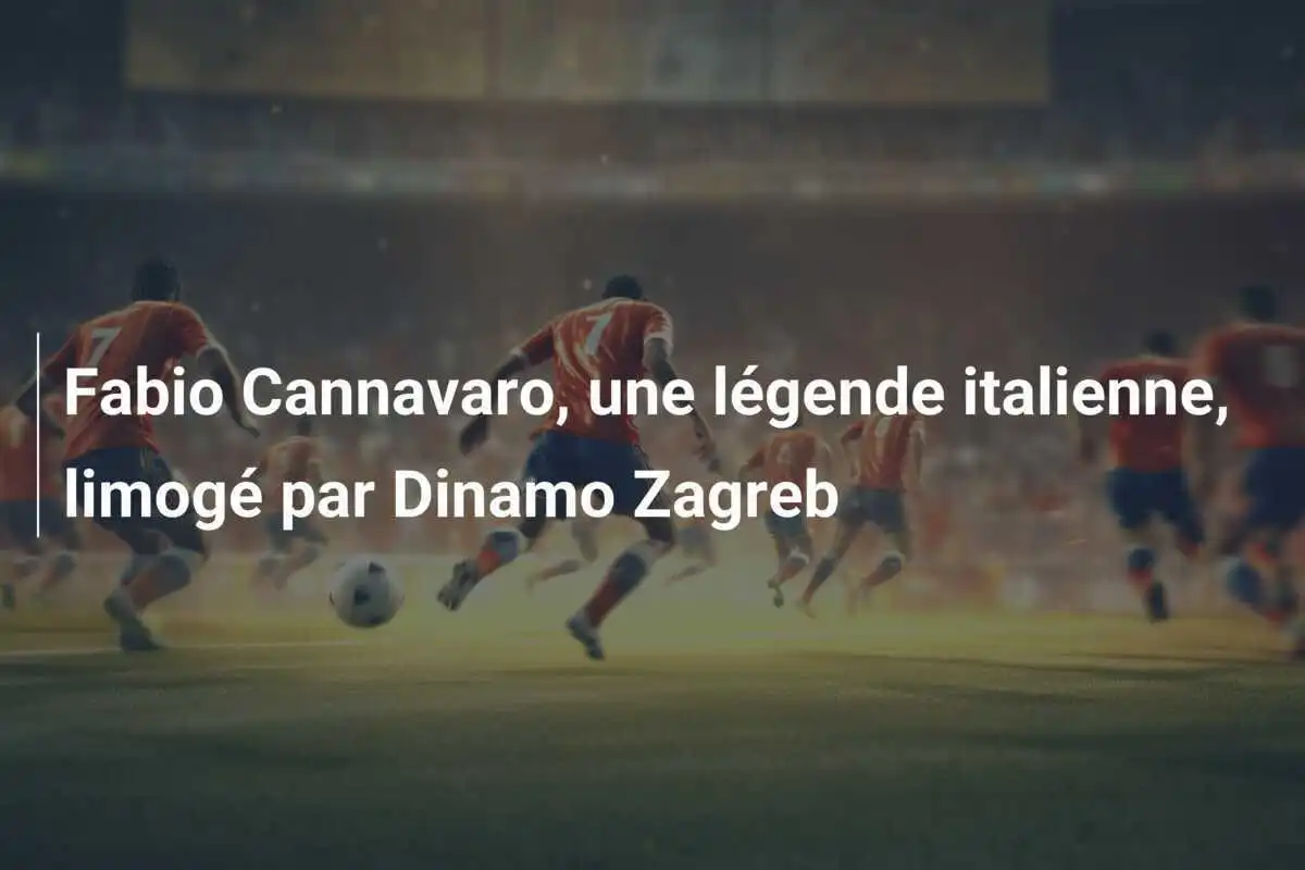 Fabio Cannavaro, une légende italienne, limogé par Dinamo Zagreb