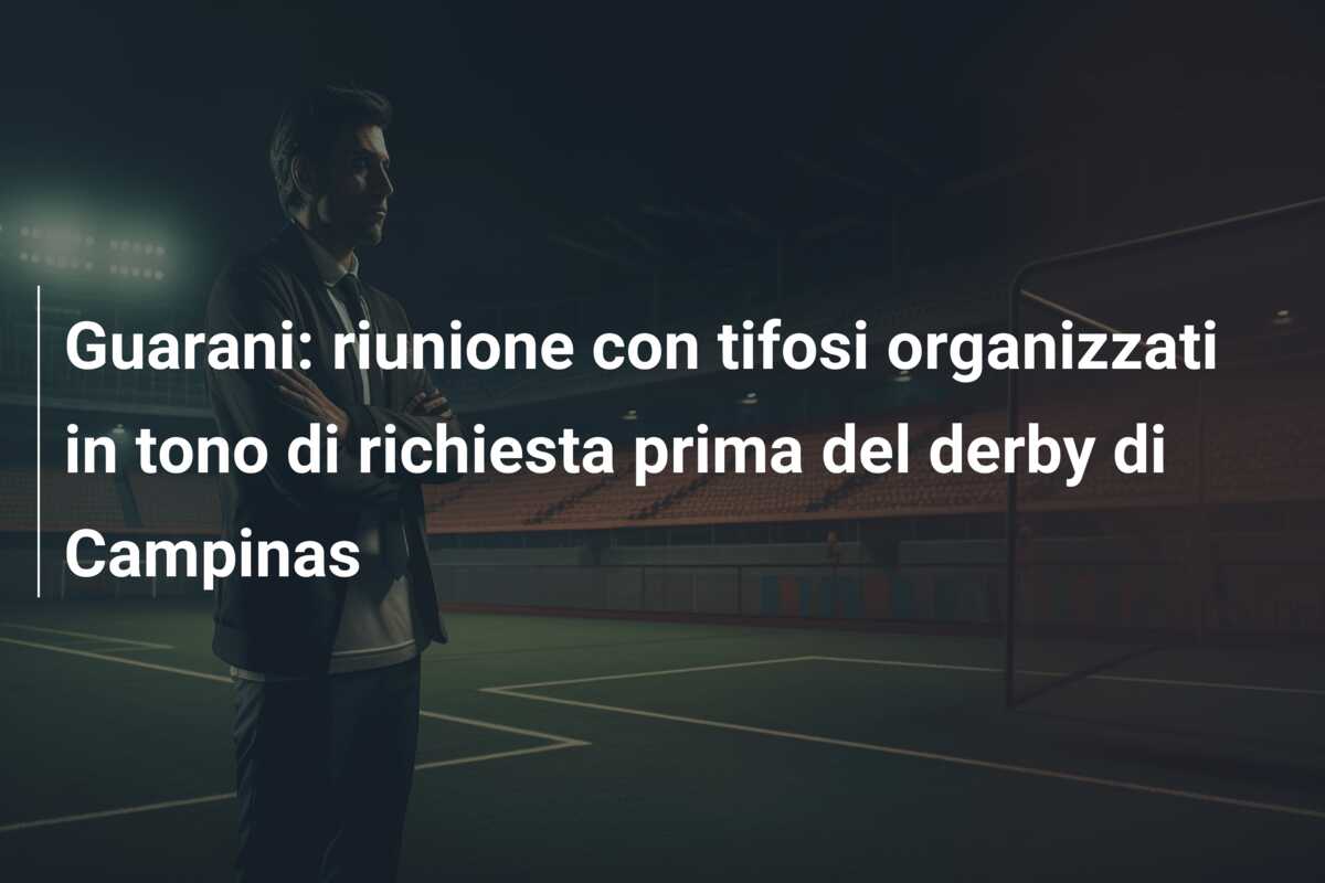 Guarani: riunione con tifosi organizzati in tono di richiesta prima del derby di Campinas